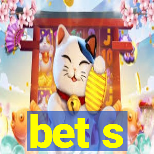 bet s